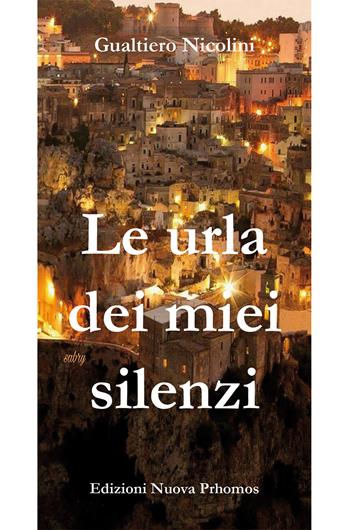 Le urla dei miei silenzi - Gualtiero Nicolini - Libro Nuova Prhomos 2018 | Libraccio.it