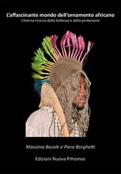 L' affascinante mondo dell'ornamento africano. L'eterna ricerca della bellezza e della protezione. Ediz. illustrata