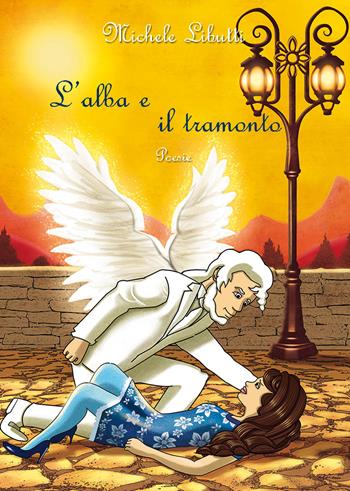 L' alba e il tramonto - Michele Libutti - Libro Nuova Prhomos 2018 | Libraccio.it