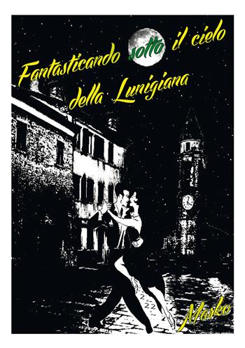 Fantasticando sotto il cielo della Lunigiana - Marco Durante - Libro Nuova Prhomos 2018 | Libraccio.it
