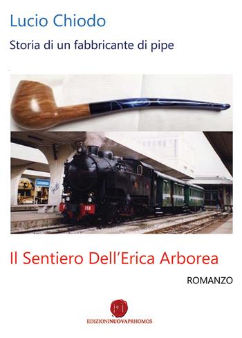 Il sentiero dell'erica arborea. Storia di un fabbricante di pipe - Lucio Chiodo - Libro Nuova Prhomos 2018 | Libraccio.it