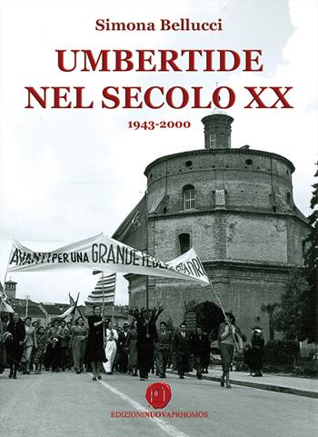 Umbertide nel XX secolo 1943-2000 - Simona Bellucci - Libro Nuova Prhomos 2018 | Libraccio.it