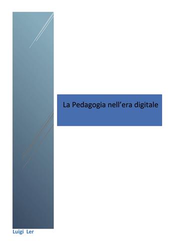 La pedagogia nell'era digitale - Luigi Ler - Libro Nuova Prhomos 2018 | Libraccio.it