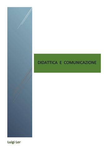 Didattica e comunicazione - Luigi Ler - Libro Nuova Prhomos 2018 | Libraccio.it