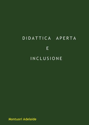 Didattica aperta e inclusione - Adelaide Montuori - Libro Nuova Prhomos 2018 | Libraccio.it
