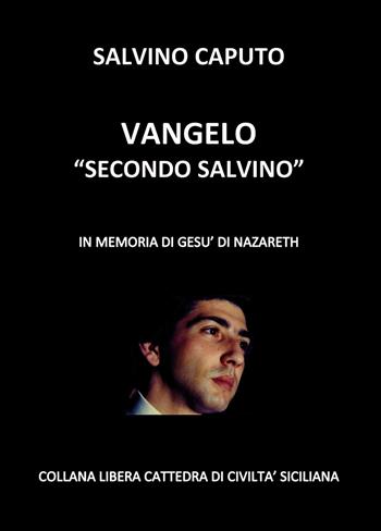 Vangelo «secondo Salvino». In memoria di Gesù di Nazareth - Salvino Caputo - Libro Nuova Prhomos 2018 | Libraccio.it