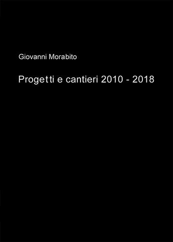 Progetti e cantieri 2010-2018 - Giovanni Morabito - Libro Nuova Prhomos 2019 | Libraccio.it