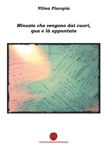 Minuzie che vengono dai cuori, qua e là appuntate - Vilma Piscopia - Libro Nuova Prhomos 2018 | Libraccio.it