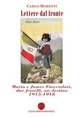 Lettere dal fronte. Mario e James Fiaccadori, due fratelli, un destino 1915-1918