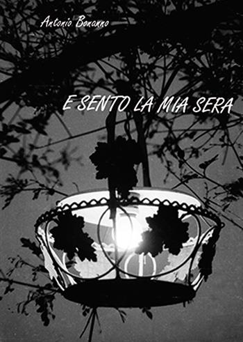E sento la mia sera - Antonio Bonanno - Libro Nuova Prhomos 2018 | Libraccio.it
