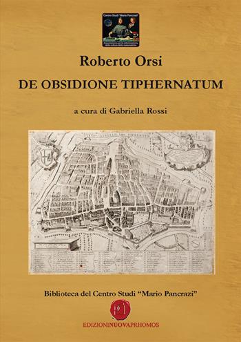 De obsidione tiphernatum - Roberto Orsi - Libro Nuova Prhomos 2018 | Libraccio.it