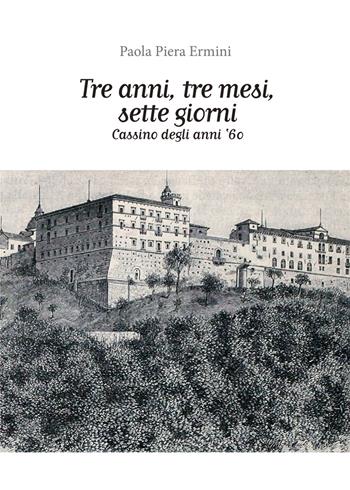 Tre anni, tre mesi, sette giorni. Cassino degli anni '60 - Paola Piera Ermini - Libro Nuova Prhomos 2019 | Libraccio.it