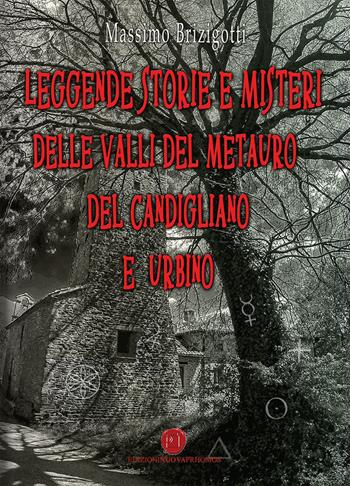 Leggende, storie e misteri delle valli del Metauro del Candigliano e Urbino - Massimo Brizigotti - Libro Nuova Prhomos 2019 | Libraccio.it