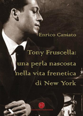 Tony Fruscella: una perla nascosta nella vita frenetica di New York - Enrico Caniato - Libro Nuova Prhomos 2019 | Libraccio.it