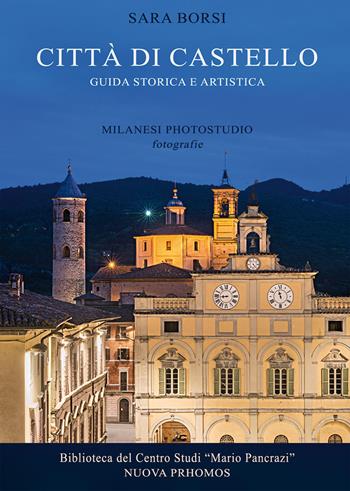 Città di Castello. Guida storica e artistica - Sara Borsi - Libro Nuova Prhomos 2019 | Libraccio.it