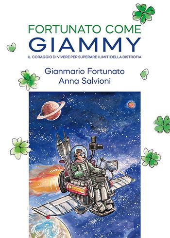 Fortunato come Giammy. Il coraggio di vivere per superare i limiti della distrofia - Gianmario Fortunato, Anna Salvioni - Libro Nuova Prhomos 2019 | Libraccio.it