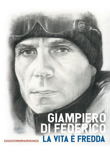 La vita è fredda - Giampiero Di Federico - Libro Nuova Prhomos 2020 | Libraccio.it