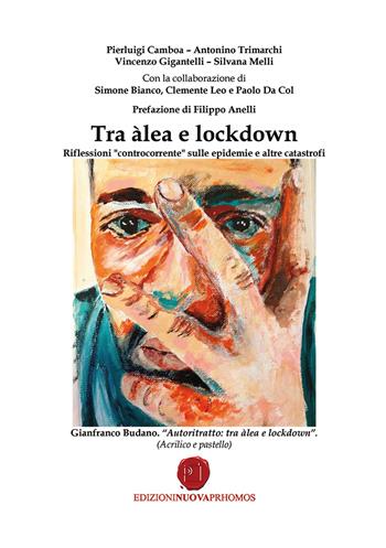 Tra àlea e lockdown. Riflessioni «controcorrente» sulle epidemie e altre catastrofi - Pierluigi Camboa, Antonino Trimarchi, Vincenzo Gigantelli - Libro Nuova Prhomos 2020 | Libraccio.it