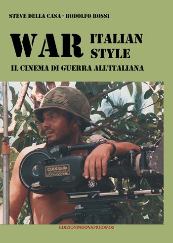 War italian style. Il cinema di guerra all'italiana - Steve Della Casa, Rodolfo Rossi - Libro Nuova Prhomos 2020 | Libraccio.it