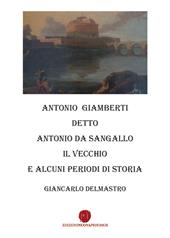 Antonio Giamberti detto Antonio da Sangallo Il Vecchio e diversi periodi di storia