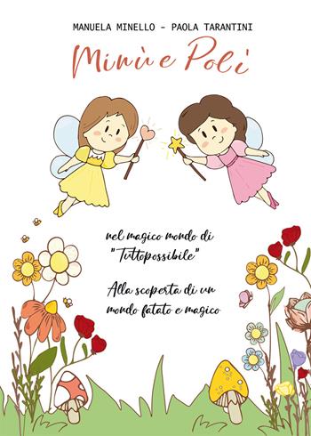 Minù e Polì nel magico mondo di «Tuttopossibile». Alla scoperta di un mondo fatato e magico. Ediz. a colori - Manuela Minello, Paola Tarantini - Libro Nuova Prhomos 2020 | Libraccio.it