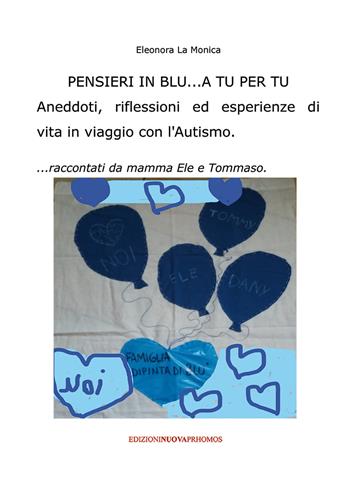 Pensieri in blu... A tu per tu. Aneddoti, riflessioni ed esperienze di vita in un viaggio con l'autismo... raccontati da mamma Ele e Tommaso - Eleonora La Monica - Libro Nuova Prhomos 2020 | Libraccio.it