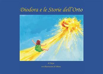 Diodora e le storie dell'orto - Ajaya - Libro Nuova Prhomos 2020 | Libraccio.it