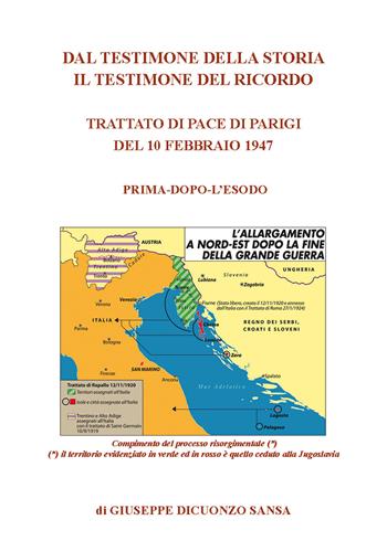 Dal testimone della storia il testimone del ricordo. Trattato di pace di Parigi del 10 febbraio 1947. Prima e dopo l'esodo - Giuseppe Dicuonzo Sansa - Libro Nuova Prhomos 2021 | Libraccio.it