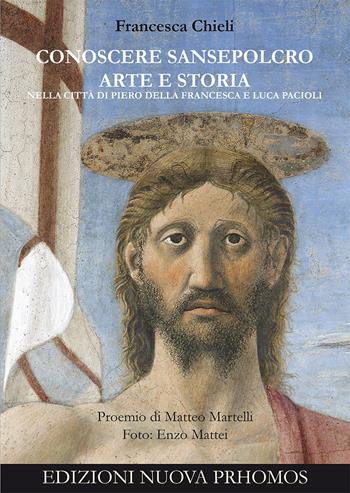 Conoscere Sansepolcro. Arte e Storia nella città di Piero della Francesca e Luca Pacioli - Francesca Chieli - Libro Nuova Prhomos 2021 | Libraccio.it