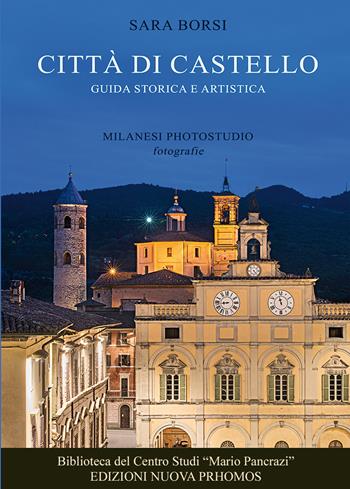 Città di Castello. Guida storica e artistica. Ediz. illustrata - Sara Borsi - Libro Nuova Prhomos 2021 | Libraccio.it