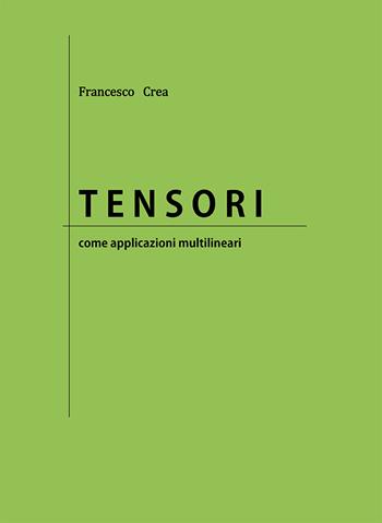 Tensori come applicazioni multilineari - Francesco Crea - Libro Nuova Prhomos 2021 | Libraccio.it