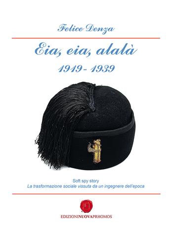 Eia, aia, alalà 1919-1939 - Felice Denza - Libro Nuova Prhomos 2021 | Libraccio.it