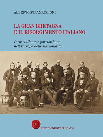 La Gran Bretagna e il Risorgimento italiano. Imperialismo e patriottismo nell'Europa delle nazionalità - Alberto Stramaccioni - Libro Nuova Prhomos 2021 | Libraccio.it