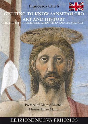 Getting to know Sansepolcro. Art and history - Francesca Chieli - Libro Nuova Prhomos 2022 | Libraccio.it
