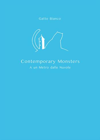 Gatto Bianco Contemporary Monsters. A un metro dalle nuvole - Sara Borsi - Libro Nuova Prhomos 2021 | Libraccio.it
