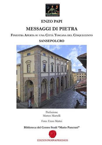 Messaggi di pietra. Finestra aperta su una città toscana del Cinquecento. Sansepolcro - Enzo Papi - Libro Nuova Prhomos 2021 | Libraccio.it
