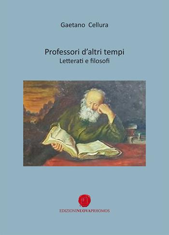 Professori d'altri tempi. Letterati e filosofi - Gaetano Cellura - Libro Nuova Prhomos 2022 | Libraccio.it