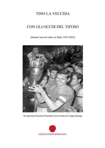 Con gli occhi del tifoso. Settant'anni di calcio in Italia 1952-2022 - Tino La Vecchia - Libro Nuova Prhomos 2022 | Libraccio.it