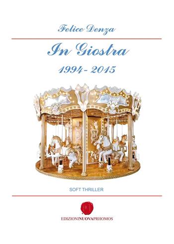 In giostra 1994-2015 - Felice Denza - Libro Nuova Prhomos 2023 | Libraccio.it