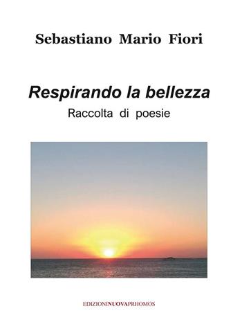 Respirando la bellezza - Sebastiano Mario Fiori - Libro Nuova Prhomos 2023 | Libraccio.it