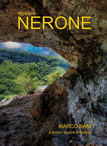 Speleo Nerone. Monografia speleo-carsica - Marco Bani - Libro Nuova Prhomos 2023 | Libraccio.it