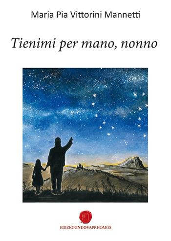 Tienimi per mano, nonno - Maria Pia Vittorini Mannetti - Libro Nuova Prhomos 2024 | Libraccio.it
