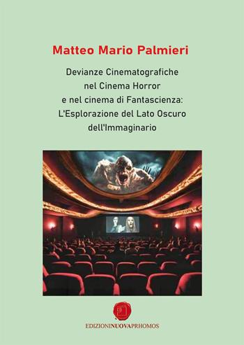 Devianze cinematografiche nel cinema horror e nel cinema di fantascienza: l'esplorazione del lato oscuro dell'immaginario - Matteo Mario Palmieri - Libro Nuova Prhomos 2025 | Libraccio.it