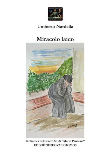 Miracolo laico - Umberto Nardella - Libro Nuova Prhomos 2025, Biblioteca del Centro Studi «Mario Pancrazi» | Libraccio.it