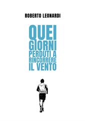 Quei giorni perduti a rincorrere il vento