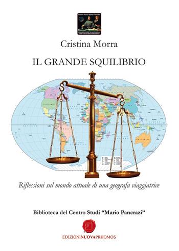 Il grande squilibrio. Riflessioni sul mondo attuale di una geografa viaggiatrice - Cristina Morra - Libro Nuova Prhomos 2026 | Libraccio.it
