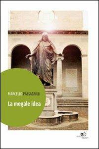 La Megale idea - Marcello Passagrilli - Libro Europa Edizioni 2013, Edificare universi | Libraccio.it