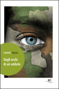 Dagli occhi di un soldato - Carmine Ciaccia - Libro Europa Edizioni 2014, Edificare universi | Libraccio.it