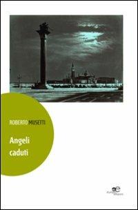 Angeli caduti - Roberto Musetti - Libro Europa Edizioni 2014, Edificare universi | Libraccio.it