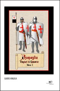 Ruspaglia. Templari in Canavese- Libro I - Guido Angela - Libro Europa Edizioni 2014, Edificare universi | Libraccio.it